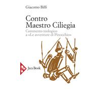 Contro Maestro Ciliegia. Commento teologico a «Le avventure di Pinocchio» ...