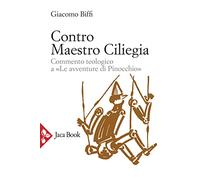 Contro Maestro Ciliegia. Commento teologico a «Le avventure di Pinocchio»