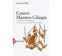 Contro Maestro Ciliegia. Commento teologico a «Le avventure di Pinocchio». Nuova ediz.