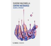 Contro metaverso. Salvare la presenza