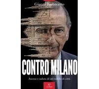Contro Milano. Ascesa e caduta di un modello di città