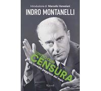 Contro Ogni Censura. Un Rimedio Peggiore Del Male - Indro Montanelli - 2023