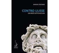 Contro Ulisse. Un eroe sotto accusa