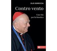 Contro vento. Una vita per la bioetica