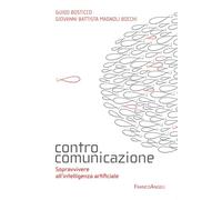 Controcomunicazione. Sopravvivere all'intelligenza artificiale