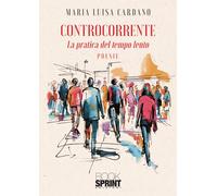 Controcorrente - La pratica del tempo lento - Maria Luisa Cardano