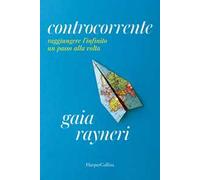 Gaia Rayneri – Controcorrente – Raggiungere l'infinito un passo alla volta – Brossura