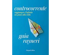 Gaia Rayneri – Controcorrente – Raggiungere l'infinito un passo alla volta – Brossura