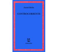 Controcorrente. Saggi di storia delle idee - Berlin Isaiah