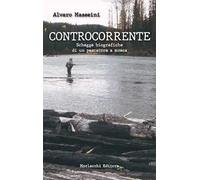 Controcorrente.. Schegge biografiche di un pescatore a mosca