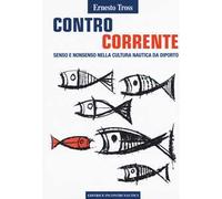 Controcorrente. Senso e nonsenso nella cultura nautica da diporto