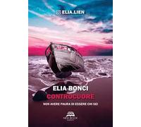 Libri Elia Bonci - Controcuore. Non Avere Paura Di Essere Chi Sei
