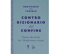 Controdizionario del confine. Parole alla deriva nel Mediterraneo centrale