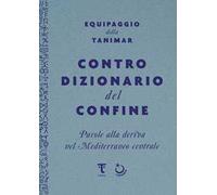 Controdizionario del confine. Parole alla deriva nel Mediterraneo centrale