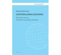 Controglobalizzazione. Ritornare a Roma, rifondare l’universale nel diritto