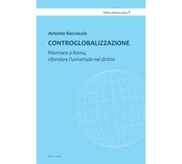 Controglobalizzazione. Ritornare a Roma, rifondare l'universale nel diritto