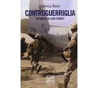 Controguerriglia. Un'analisi di casi storici - Bonci Gianluca