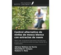 Control alternativo de ninfas de mosca blanca con extractos de neem: Neem indio: búsqueda de alternativas naturales para prevenir los problemas de Bemisia tabaci (biotipo B) en la agricultura