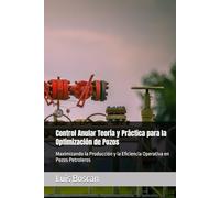 Control Anular Teoría y Práctica para la Optimización de Pozos: Maximizando la Producción y la Eficiencia Operativa en Pozos Petroleros
