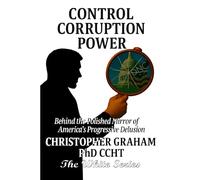 CONTROL, CORRUPTION, POWER: CCP the NEW DNC: Behind the Polished Mirror of America's Progressive Delusion- THE WHITE SERIES