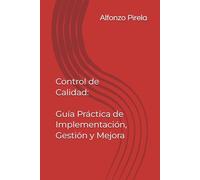 Control de Calidad: Guía Práctica de Implementación, Gestión y Mejora