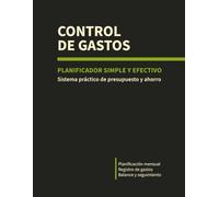 Control de Gastos: Planificador Financiero Simple y Efectivo para Organizar tu Dinero, Presupuesto y Ahorro: Para entender tus gastos, organizar tu ... mejorar tu ahorro de forma simple y realista