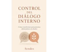 CONTROL DEL DIÁLOGO INTERNO: Cómo transformar pensamientos saboteadores en aliados