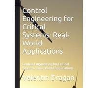 Control Engineering for Critical Systems: Real-World Applications: Control Engineering for Critical Systems: Real-World Applications