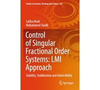 Control of Singular Fractional Order Systems: LMI Approach: Stability, Stabilization and Admissibility: 292