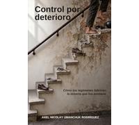 Control por deterioro: Cómo los regímenes fabrican la miseria que los sostiene