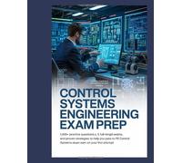 CONTROL SYSTEMS ENGINEERING EXAM PREP: 1,000+ Practice Questions, 5 Full-Length Exams, and Proven Strategies to Help You Pass the PE Control Systems Exam on Your First Attempt