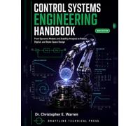 Control Systems Engineering Handbook: From Dynamic Models and Stability Analysis to Robust, Digital, and State-Space Design