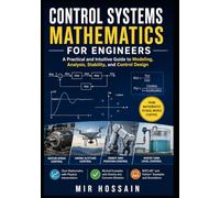 Control Systems Mathematics for Engineers: A Practical and Intuitive Guide to Modeling, Analysis, Stability, and Control Design