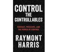 Control the Controllables: Mindset, Pressure, and the Power of Control