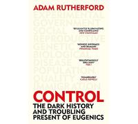 Control: The Dark History and Troubling Present of Eugenics by Adam Rutherford