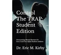 Control the TRAP (Student Edition): Overcoming Mental Barriers for Gen Z and Gen Alpha Student-Athletes