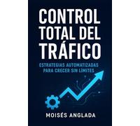 Control Total del Tráfico: Estrategias automatizadas para crecer sin límites