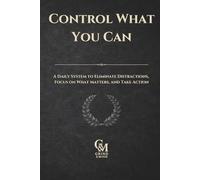 Control What You Can: A Daily Stoic Journal to Eliminate Distractions, Focus on What Matters, and Take Action