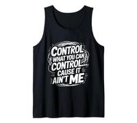 Control What You Can Control Cause It Ain't Me - Canotta