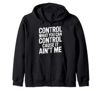 Control What You Can Control Cause It Ain't Me |- Felpa con Cappuccio