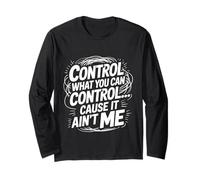 Control What You Can Control Cause It Ain't Me - Maglia a Manica
