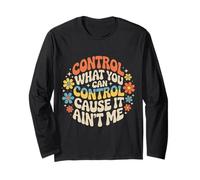 Control What You Can Control Cause It Ain't Me - Maglia a Manica