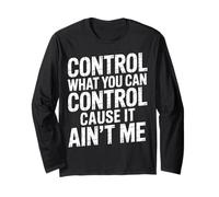 Control What You Can Control Cause It Ain't Me |- Maglia a Manica