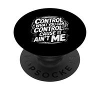 Control What You Can Control Cause It Ain't Me - PopSockets PopGrip Adesivo