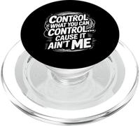 Control What You Can Control Cause It Ain't Me - PopSockets PopGrip per MagSafe