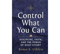Control What You Can: Discipline, Faith, and the Power of Daily Effort