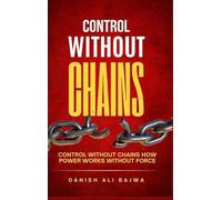 Control Without Chains: Control Without Chains How Power Works Without Force