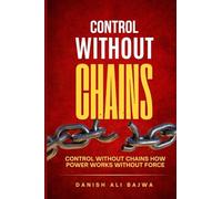 Control Without Chains: Control Without Chains How Power Works Without Force