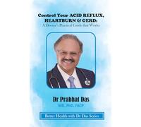 Control Your ACID REFLUX, HEARTBURN & GERD: A Doctor's Practical Guide that Works