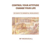 Control Your Attitude: 20 Days to MindFul Resilience